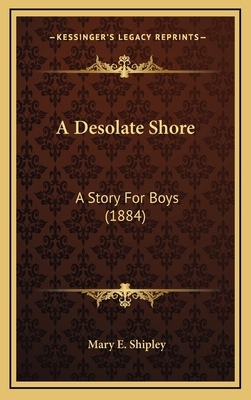A Desolate Shore: A Story For Boys (1884) 1166506002 Book Cover