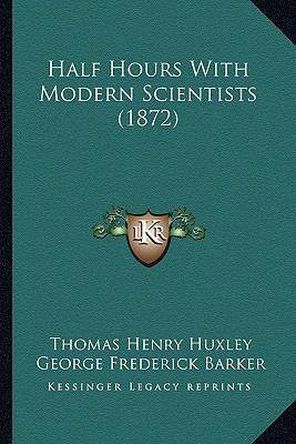 Half Hours With Modern Scientists (1872) 1164179675 Book Cover