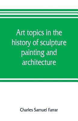 Art topics in the history of sculpture, paintin... 9353805767 Book Cover