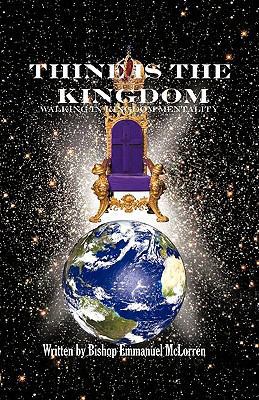 Thine is the Kingdom: Walking in Kingdom Mentality 1462033288 Book Cover