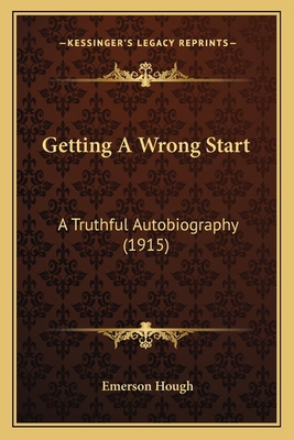 Getting A Wrong Start: A Truthful Autobiography... 1165482495 Book Cover