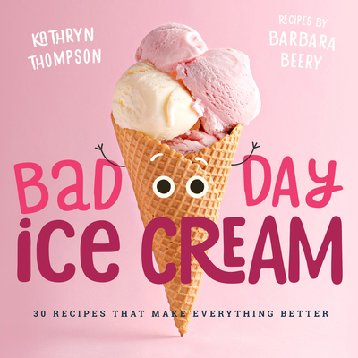 Bad Day Ice Cream: 50 Recipes That Make Everyth... 1641701374 Book Cover