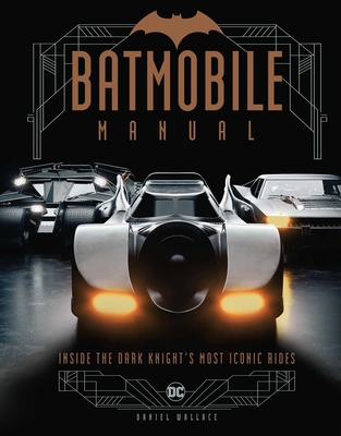 Batmobile Manual: Inside the Dark Knight's Most... 1647223296 Book Cover