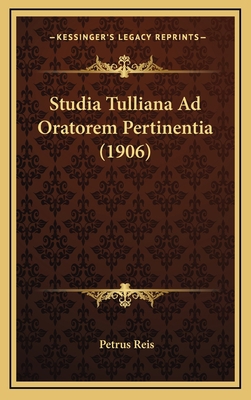 Studia Tulliana Ad Oratorem Pertinentia (1906) [Latin] 1168806852 Book Cover