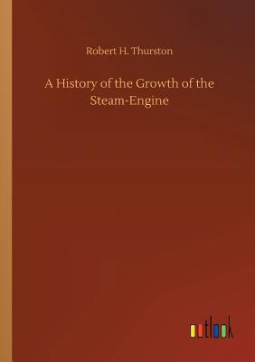 A History of the Growth of the Steam-Engine 3732631044 Book Cover