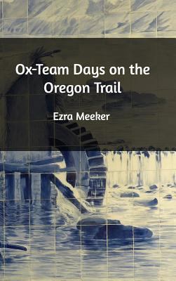 Ox-Team Days on the Oregon Trail 1389427072 Book Cover