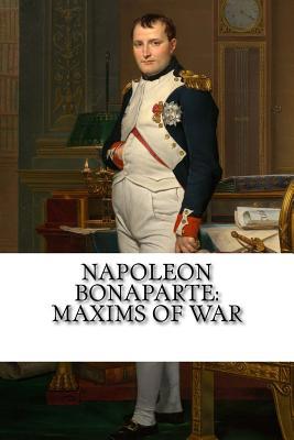 Napoleon Bonaparte: Maxims Of War 1727009479 Book Cover