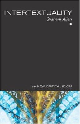 Intertextuality (The New Critical Idiom) 0415174759 Book Cover