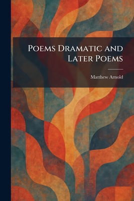 Poems Dramatic and Later Poems 1025911512 Book Cover