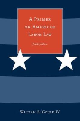 A Primer On American Labor Law 0262072505 Book Cover