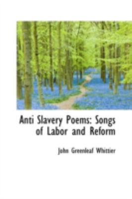 Anti Slavery Poems: Songs of Labor and Reform 055957519X Book Cover