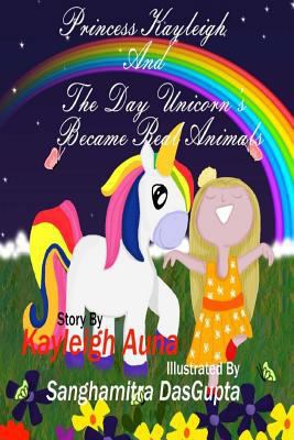 Princess Kayleigh: The Day Unicorn's Became Rea... 1725557037 Book Cover