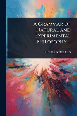 A Grammar of Natural and Experimental Philosoph... 1023670550 Book Cover