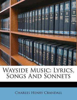 Wayside Music: Lyrics, Songs and Sonnets 1248678877 Book Cover