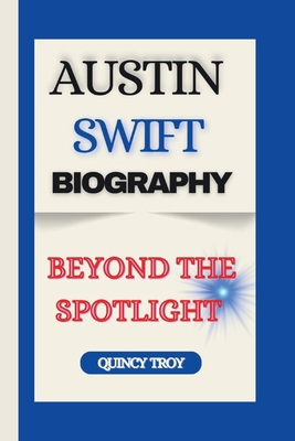 Austin Swift Biography: Beyond The Spotlight            Book Cover