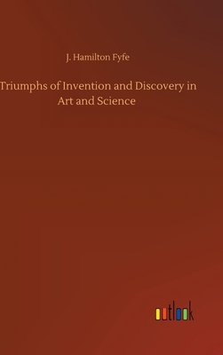 Triumphs of Invention and Discovery in Art and ... 3752383208 Book Cover