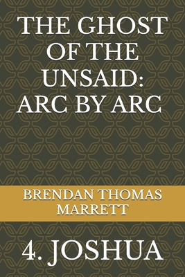 The Ghost of the Unsaid: ARC by ARC 4: Joshua B0D8B6265G Book Cover