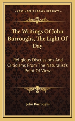 The Writings of John Burroughs, the Light of Da... 1163512389 Book Cover