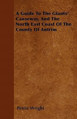 A Guide To The Giants' Causeway, And The North ... 1446057291 Book Cover