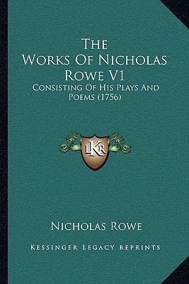 The Works Of Nicholas Rowe V1: Consisting Of Hi... 1166199711 Book Cover