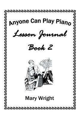 Anyone Can Play Piano: Lesson Journal Book Two 1514486598 Book Cover