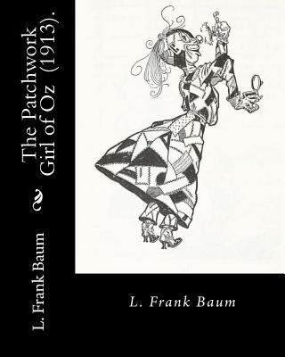 The Patchwork Girl of Oz (1913). By: L. Frank B... 1717303242 Book Cover