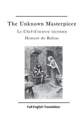 The Unknown Masterpiece: Le Chef-d'Oeuvre Inconnu 1523641843 Book Cover