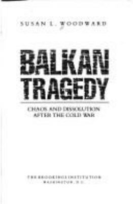 Balkan Tragedy: Chaos and Dissolution After the... 0815795149 Book Cover