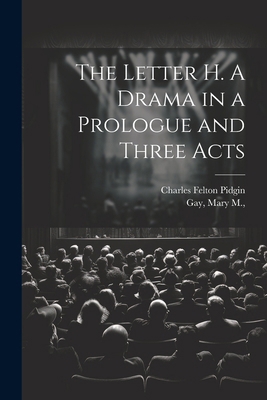 The Letter H. A Drama in a Prologue and Three Acts 1022452169 Book Cover