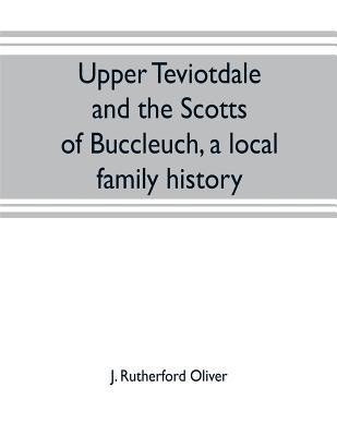 Upper Teviotdale and the Scotts of Buccleuch, a... 9353703573 Book Cover