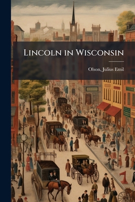 Lincoln in Wisconsin 1172504210 Book Cover