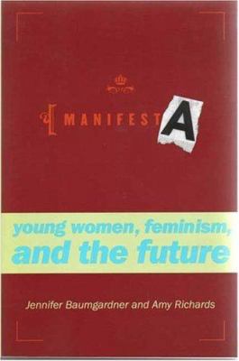 Manifesta: Young Women, Feminism, and the Future 0374526222 Book Cover