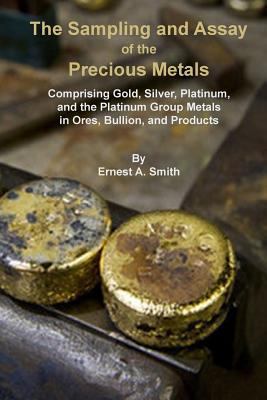 The Sampling and Assay of the Precious Metals 1614740364 Book Cover