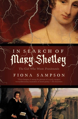 In Search of Mary Shelley: The Girl Who Wrote F... 1681777525 Book Cover