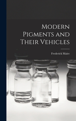 Modern Pigments and Their Vehicles 1016921004 Book Cover