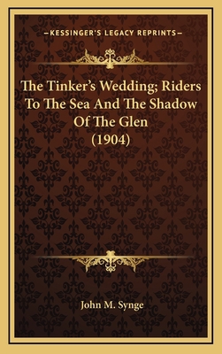 The Tinker's Wedding; Riders to the Sea and the... 1164215728 Book Cover