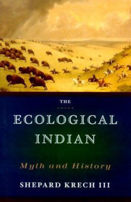 The Ecological Indian: Myth and History 0393047555 Book Cover