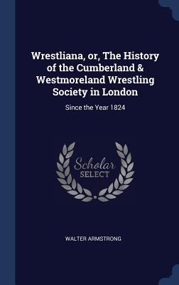 Wrestliana, or, The History of the Cumberland &... 1340343207 Book Cover