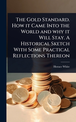 The Gold Standard. How it Came Into the World a... 1024087905 Book Cover