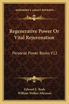 Regenerative Power Or Vital Rejuvenation: Perso... 1162915846 Book Cover