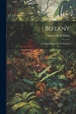Botany: An Elementary Text for Schools 1021608556 Book Cover