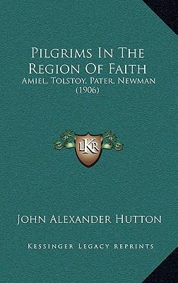 Pilgrims in the Region of Faith: Amiel, Tolstoy... 1164268554 Book Cover