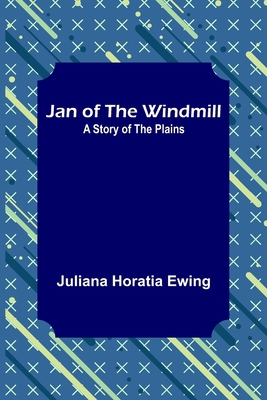 Jan of the Windmill: A Story of the Plains 9356316236 Book Cover