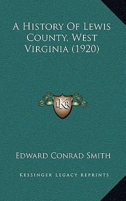 A History Of Lewis County, West Virginia (1920) 1165995417 Book Cover