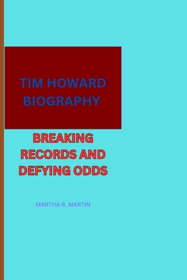 Tim Howard Biography: Breaking Records and Defy... B0F5Q3TQ7H Book Cover