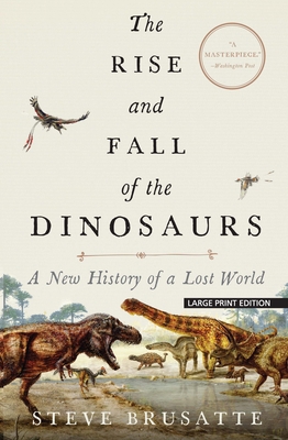 The Rise and Fall of the Dinosaurs: A New Histo... [Large Print] 1432869108 Book Cover