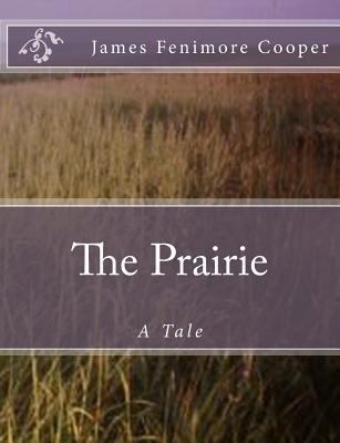 The Prairie: A Tale 1475087861 Book Cover