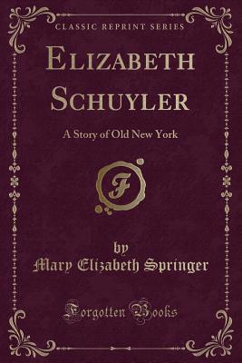 Elizabeth Schuyler: A Story of Old New York (Cl... 0243411332 Book Cover