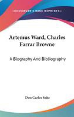 Artemus Ward, Charles Farrar Browne: A Biograph... 0548158207 Book Cover