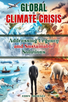 Global Climate Crisis: Addressing Urgency and S... B0CWYHNGVC Book Cover